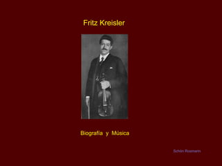 Fritz Kreisler Biografía  y  Música Schön Rosmarin 