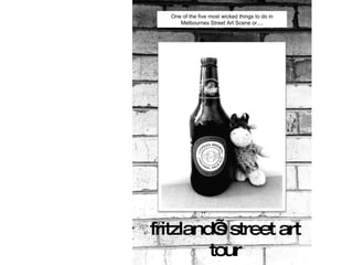 fritzland’s street art tour One of the five most wicked things to do in Melbournes Street Art Scene or.... 