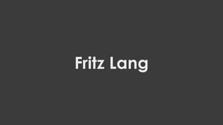 Fritz Lang

 