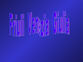 Friuli  Venezia  Giulia 