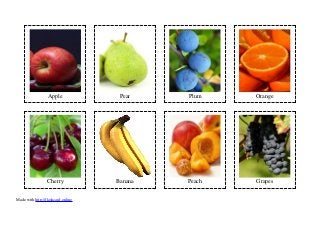 Apple Pear Plum Orange
Cherry Banana Peach Grapes
Made with http://flashcard.online
 