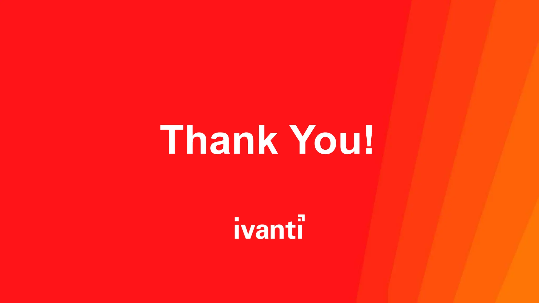 Copyright © 2024 Ivanti. All rights reserved.
Thank You!
 