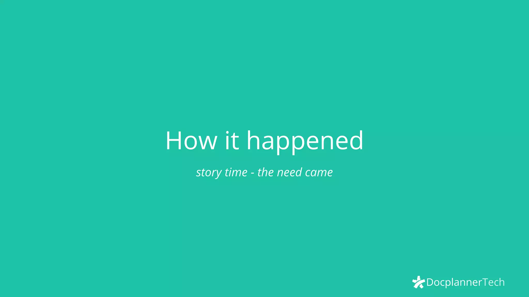 DocplannerTech
How it happened
story time - the need came
 