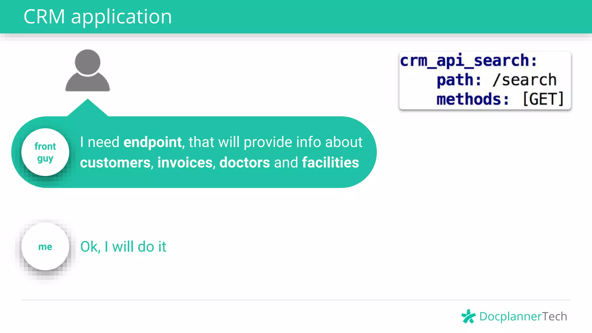 DocplannerTech
CRM application
front
guy
I need endpoint, that will provide info about
customers, invoices, doctors and facilities
Ok, I will do itme
 