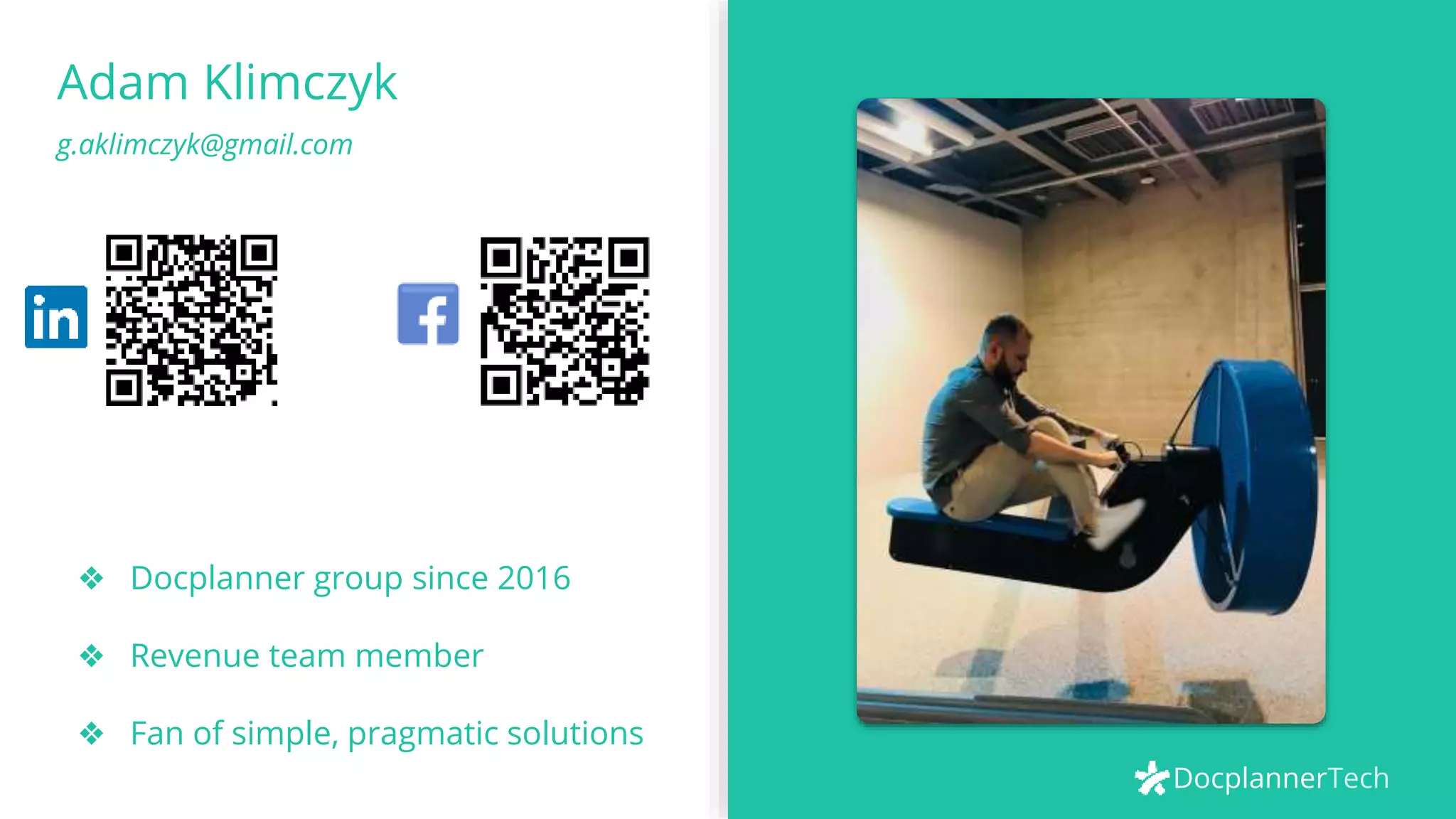 DocplannerTech
Adam Klimczyk
g.aklimczyk@gmail.com
❖ Docplanner group since 2016
❖ Revenue team member
❖ Fan of simple, pragmatic solutions
 
