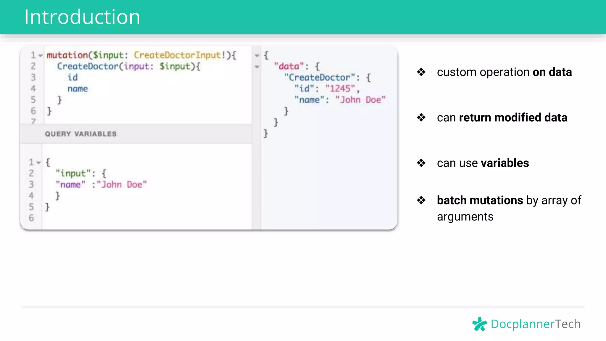 DocplannerTech
Introduction
❖ custom operation on data
❖ can return modified data
❖ can use variables
❖ batch mutations by array of
arguments
 