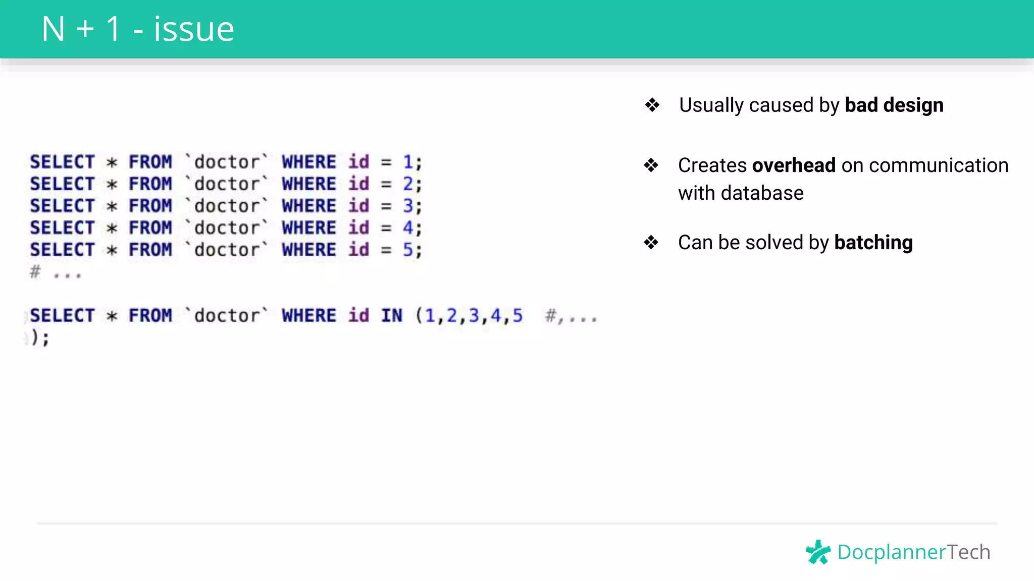 DocplannerTech
N + 1 - issue
❖ Creates overhead on communication
with database
❖ Can be solved by batching
❖ Usually caused by bad design
 