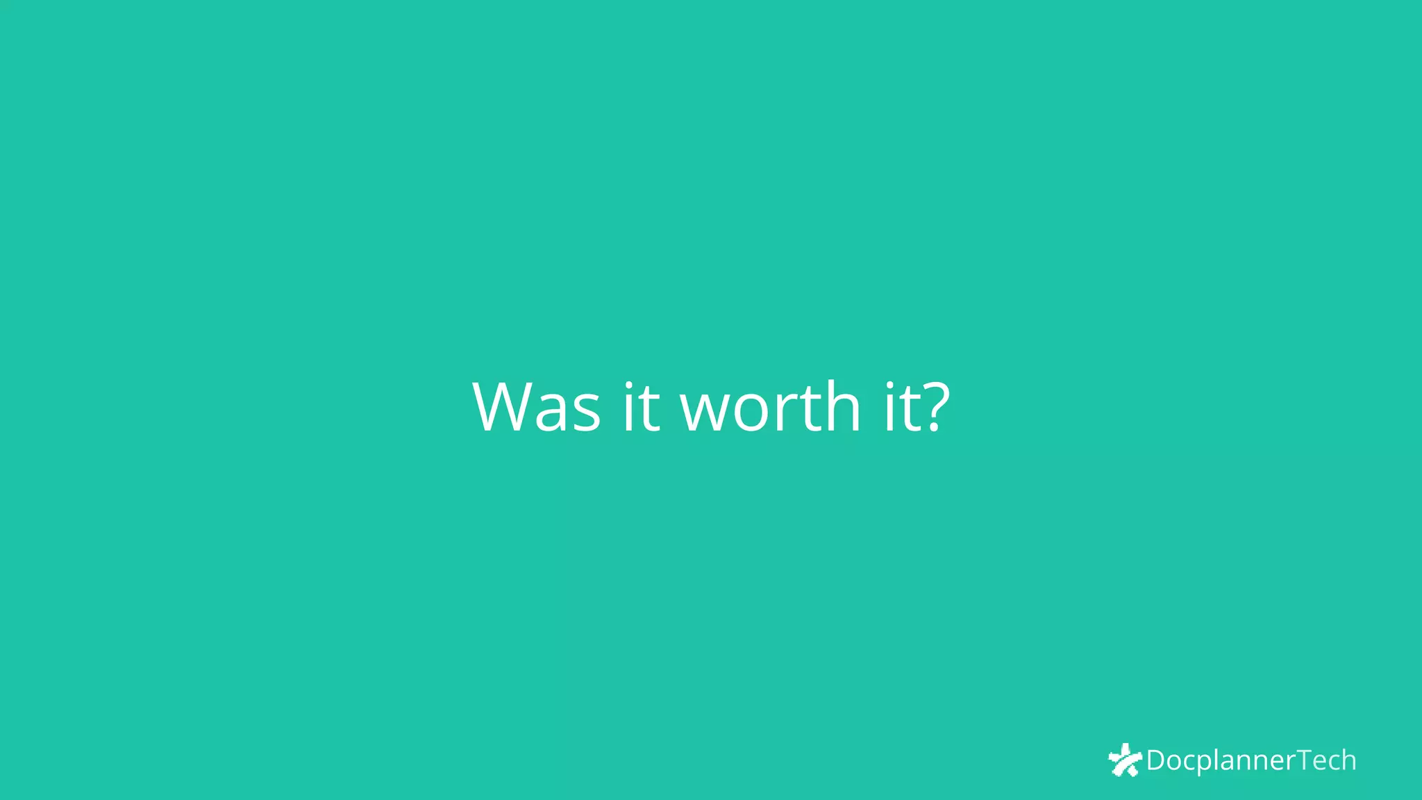 DocplannerTech
Was it worth it?
 