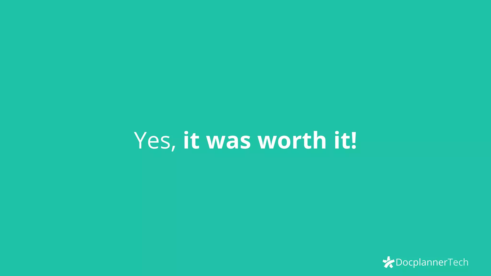 DocplannerTech
Yes, it was worth it!
 