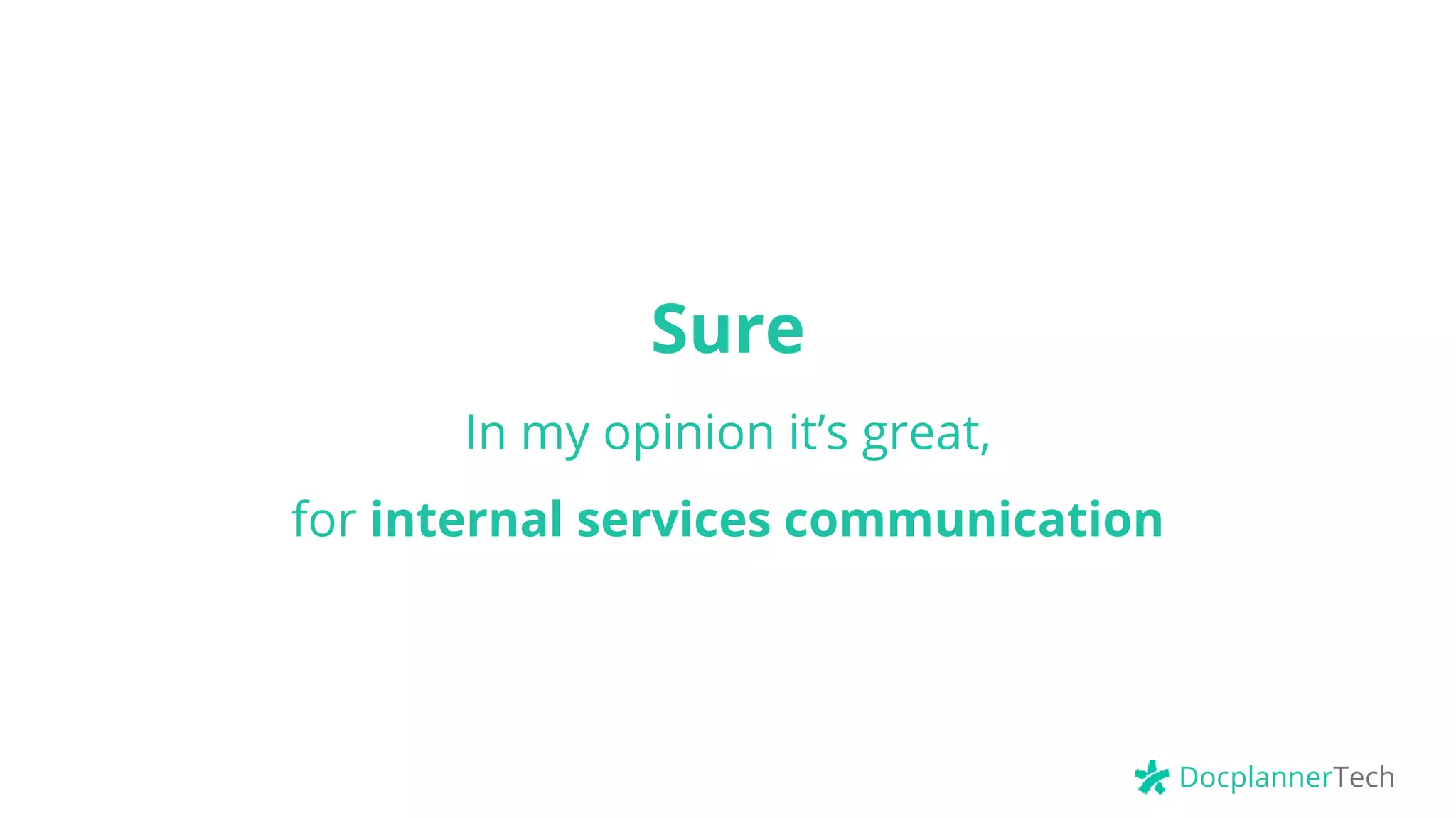 DocplannerTech
Sure
In my opinion it’s great,
for internal services communication
 