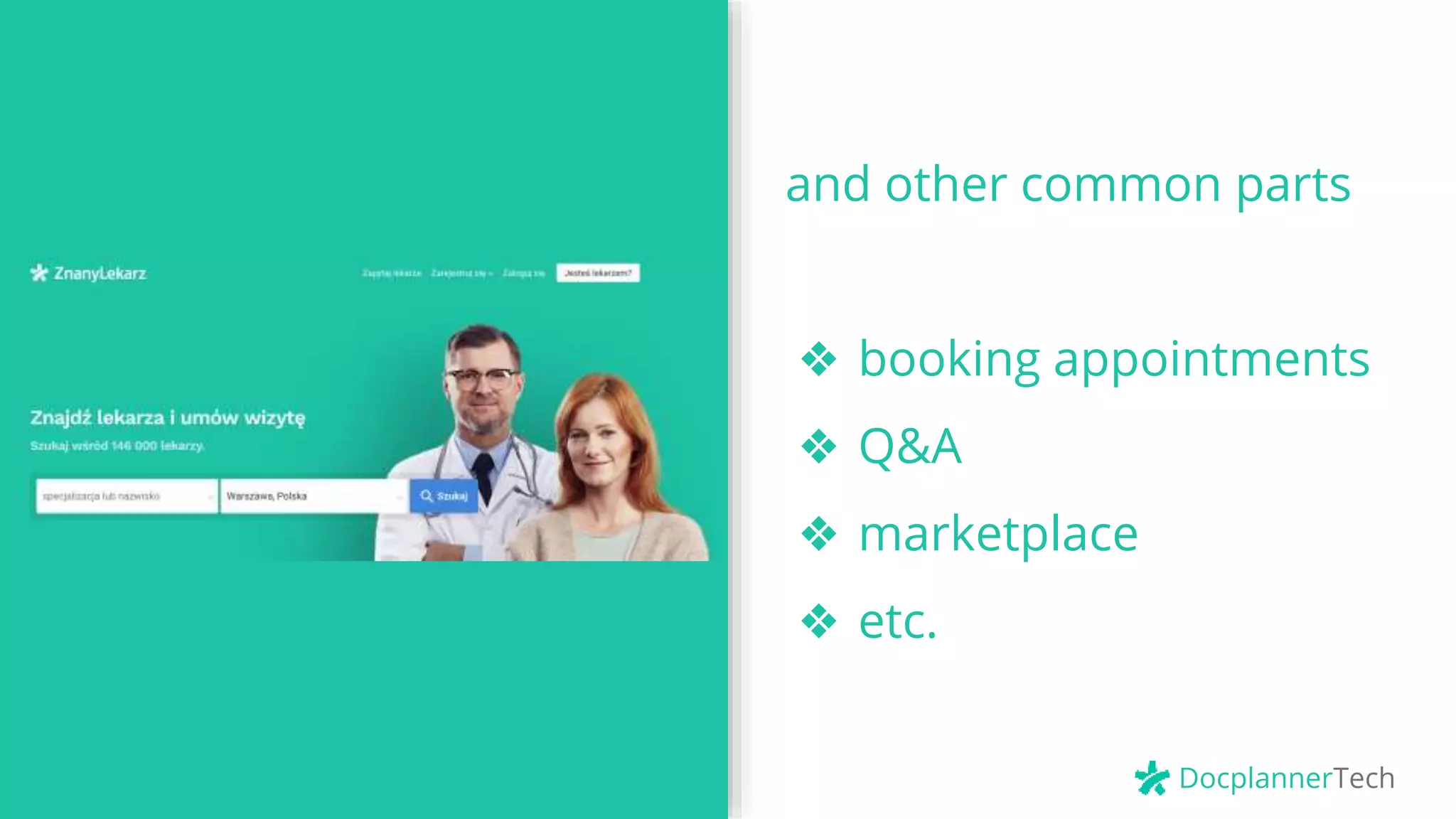 DocplannerTech
and other common parts
❖ booking appointments
❖ Q&A
❖ marketplace
❖ etc.
 