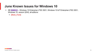 Copyright © 2025 Ivanti. All rights reserved. 28
June Known Issues for Windows 10
▪ KB 5060533 – Windows 10 Enterprise LTSC 2021, Windows 10 IoT Enterprise LTSC 2021,
Windows 10, version 22H2, all editions
▪ [Noto_Font]
 