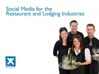 Social Media for the
Restaurant and Lodging Industries
 