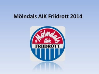 Mölndals AIK Friidrott 2014

 