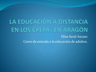 Elisa Seral Ascaso
Curso de entrada a la educación de adultos.
 