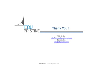 Thank You !
Visit Us On:
http://www.edupristine.com/ca
Contacts Us:
help@edupristine.com

© EduPristine – www.edupristine.com

 