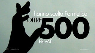 hanno scelto Formetica


    500
OLTRE


    PRIVATI
 
