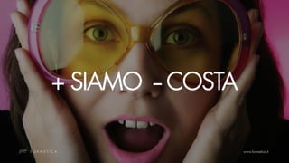 + SIAMO -- COSTA
 