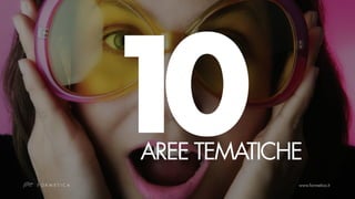 10
AREE TEMATICHE
 