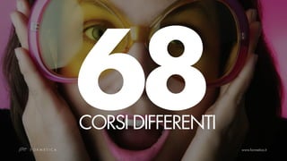68
CORSI DIFFERENTI
 