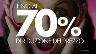 FINO AL



70%
DI RIDUZIONE DEL PREZZO
 