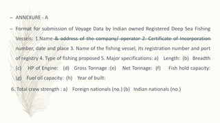 – Financial Year
– ANNEXURE A-1
– DETAILS OF FISHING (MID-WATER TRAWLING/TRAP FISHING/ PURSE SEINING)
– Gear specification...
