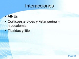 Interacciones
• AINEs
• Corticoesteroides y ketanserina =
hipocalemia
• Tiazidas y litio

Page 62

 
