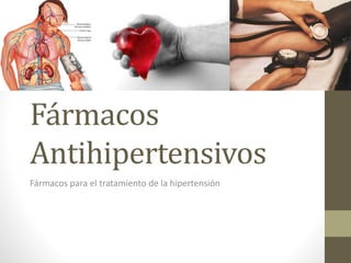 Fármacos
Antihipertensivos
Fármacos para el tratamiento de la hipertensión
 
