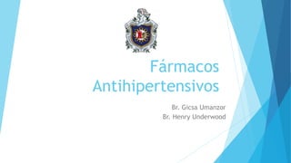 Fármacos
Antihipertensivos
Br. Gicsa Umanzor
Br. Henry Underwood
 