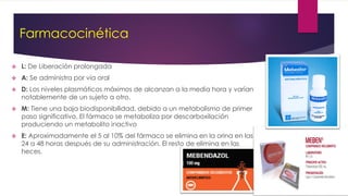 Farmacocinética
 L: De Liberación prolongada
 A: Se administra por vía oral
 D: Los niveles plasmáticos máximos de alcanzan a la media hora y varían
notablemente de un sujeto a otro.
 M: Tiene una baja biodisponibilidad, debido a un metabolismo de primer
paso significativo. El fármaco se metaboliza por descarboxilación
produciendo un metabolito inactivo
 E: Aproximadamente el 5 al 10% del fármaco se elimina en la orina en las
24 a 48 horas después de su administración. El resto de elimina en las
heces.
 