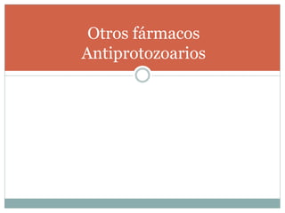 Otros fármacos 
Antiprotozoarios 
 