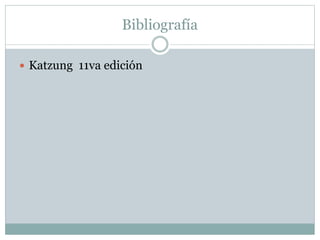 Bibliografía 
 Katzung 11va edición 
