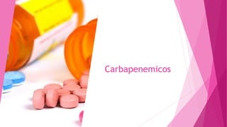 Carbapenemicos
 