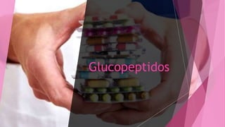 Glucopeptidos
 