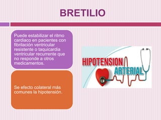 BRETILIO
Puede estabilizar el ritmo
cardiaco en pacientes con
fibrilación ventricular
resistente o taquicardia
ventricular...