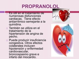 PROPRANOLOL






Es útil en el tratamiento de
numerosas disfunciones
cardiacas. Tiene efecto
antiarrítmico semejante a...