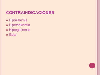 CONTRAINDICACIONESHipokalemiaHipercalcemiaHiperglucemiaGota