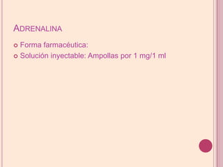 AdrenalinaForma farmacéutica:Solución inyectable: Ampollas por 1 mg/1 ml