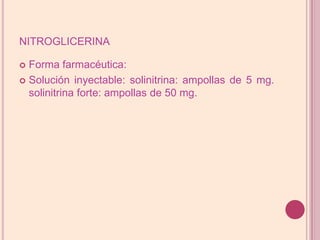 nitroglicerinaForma farmacéutica:Solución inyectable: solinitrina: ampollas de 5 mg.solinitrinaforte: ampollas de 50 mg.