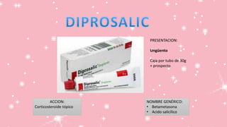 PRESENTACION:
Ungüento
Caja por tubo de 30g
+ prospecto
ACCION:
Corticosteroide tópico
NOMBRE GENÉRICO:
• Betametasona
• Acido salicílico
 