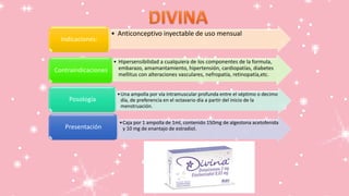 • Anticonceptivo inyectable de uso mensual
Indicaciones:
• Hipersensibilidad a cualquiera de los componentes de la formula,
embarazo, amamantamiento, hipertensión, cardiopatías, diabetes
mellitus con alteraciones vasculares, nefropatía, retinopatía,etc.
Contraindicaciones
•Una ampolla por vía intramuscular profunda entre el séptimo o decimo
día, de preferencia en el octavario día a partir del inicio de la
menstruación.
Posología
•Caja por 1 ampolla de 1ml, contenido 150mg de algestona acetofenida
y 10 mg de enantajo de estradiol.Presentación
 