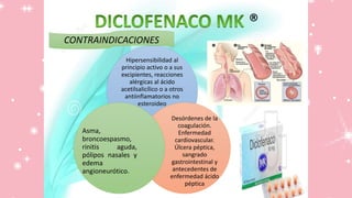 ®
CONTRAINDICACIONES
Hipersensibilidad al
principio activo o a sus
excipientes, reacciones
alérgicas al ácido
acetilsalicílico o a otros
antiinflamatorios no
esteroideo
Desórdenes de la
coagulación.
Enfermedad
cardiovascular.
Úlcera péptica,
sangrado
gastrointestinal y
antecedentes de
enfermedad ácido
péptica
Asma,
broncoespasmo,
rinitis aguda,
pólipos nasales y
edema
angioneurótico.
 