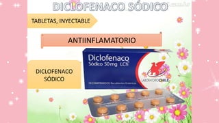 TABLETAS, INYECTABLE
ANTIINFLAMATORIO
DICLOFENACO
SÓDICO
 