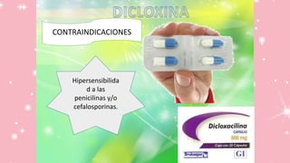 CONTRAINDICACIONES
Hipersensibilida
d a las
penicilinas y/o
cefalosporinas.
 
