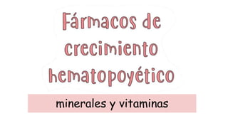minerales y vitaminas
 