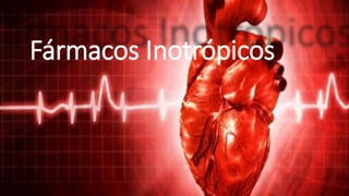 Fármacos Inotrópicos
 