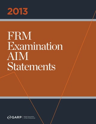2013

FRM
Examination
AIM
Statements
 