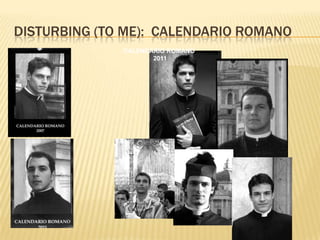 DISTURBING (TO ME): CALENDARIO ROMANO
              CALENDARIO ROMANO
                     2011
 