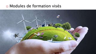  Modules de formation visés
 