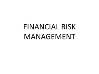 FINANCIAL RISK
MANAGEMENT
 